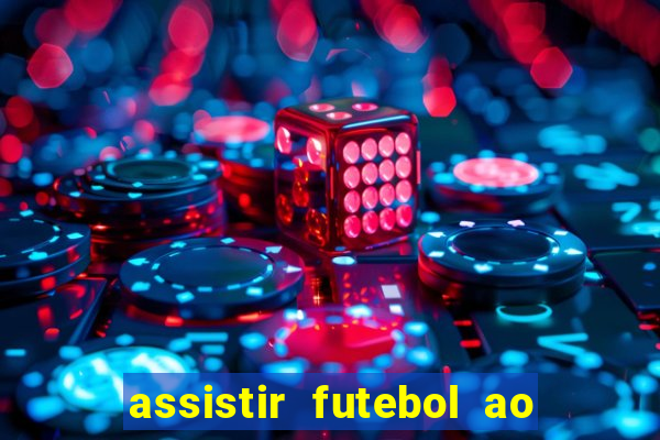 assistir futebol ao vivo multicanais